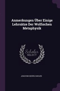 Cover: Anmerkungen UEber Einige Lehrsaetze Der Wolfischen Metaphysik - Palala Press