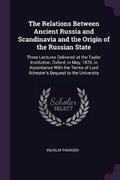 Cover: The Relations Between Ancient Russia and Scandinavia and the Origin of the Russian State - Palala Press