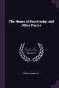 Cover: The House of Brocklesby, and Other Poems - Palala Press