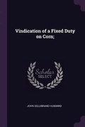 Cover: Vindication of a Fixed Duty on Corn; - Palala Press
