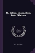 Cover: The Settler's Map and Guide Book. Oklahoma - Palala Press