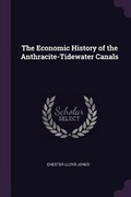 Cover: The Economic History of the Anthracite-Tidewater Canals - Palala Press