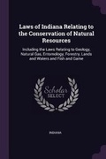 Cover: Laws of Indiana Relating to the Conservation of Natural Resources - Palala Press