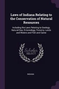 Enlarge image Cover: Laws of Indiana Relating to the Conservation of Natural Resources - Palala Press