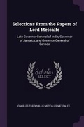 Cover: Selections From the Papers of Lord Metcalfe - Palala Press
