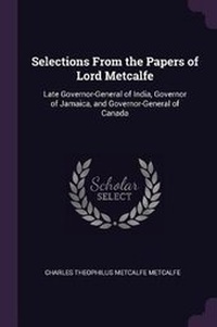 Enlarge image Cover: Selections From the Papers of Lord Metcalfe - Palala Press
