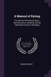 Enlarge image Cover: A Manual of Dyeing - Palala Press
