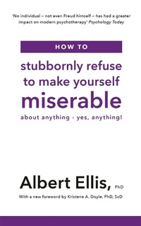 Enlarge image Cover: How to Stubbornly Refuse to Make Yourself Miserable - Robinson