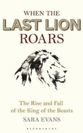 Cover: When the Last Lion Roars - Bloomsbury Wildlife