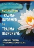 Cover: Moving from Trauma-Informed to Trauma-Responsive - Hazelden Information & Educational Services