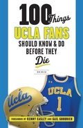 Cover: 100 Things UCLA Fans Should Know & Do Before They Die - Triumph Books
