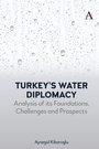 Cover: Turkey's Water Diplomacy - Anthem Press