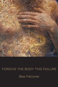 Cover: Forgive the Body This Failure - Four Way Books