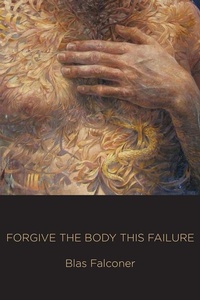 Enlarge image Cover: Forgive the Body This Failure - Four Way Books