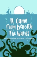 Cover: It Came from Beneath the Waves - Mantle Community Arts Ltd
