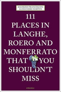 Abbildung von: 111 Places in Langhe, Roero and Monferrato That You Shouldn't Miss - Emons Verlag