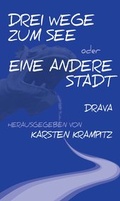 Cover: Drei Wege zum See oder Eine andere Stadt - Drava