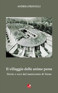 Cover: Il villaggio delle anime perse. Storie e voci dal manicomio di Siena - Strade bianche;Betti Editrice