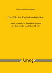 Abbildung von: Das IPR der Kapitalmarktdelikte. Unter besonderer Berücksichtigung der Brüssel Ia- und Rom II-VO - Logos Berlin