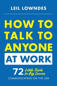Enlarge image Cover: How to Talk to Anyone at Work: 72 Little Tricks for Big Success Communicating on the Job - McGraw-Hill Education