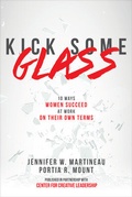 Cover: Kick Some Glass:10 Ways Women Succeed at Work on Their Own Terms - McGraw-Hill Education