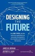 Cover: Designing the Future: How Ford, Toyota, and other World-Class Organizations Use Lean Product Development to Drive Innovation and Transform Their Business - McGraw-Hill Education