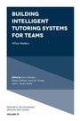 Cover: Building Intelligent Tutoring Systems for Teams - Emerald Publishing Limited