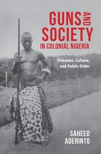 Abbildung von: Guns and Society in Colonial Nigeria - Indiana University Press