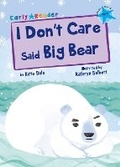 Cover: I Don't Care Said Big Bear - Maverick Arts Publishing