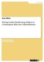 Cover: Pricing Credit Default Swap Subject to Counterparty Risk and Collateralization - GRIN Verlag