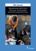 Cover: Expresiones del futuro : c&oacute;mo se comunicar&aacute;n las pr&oacute;ximas generaciones - Ediciones Morata, S.L.