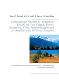 Cover: Compendium Vitamin C - t&auml;glich ab 18.000 mg - bei Grippe, Fieber, Bakterien, Viren, Entz&uuml;ndungen und als Antihistamin bei Heuschnupfen - BoD - Books on Demand