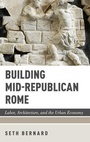 Cover: Building Mid-Republican Rome - Oxford University Press Inc
