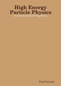 Enlarge image Cover: High Energy Particle Physics: A Concise Guide For Beginners - Lulu.com