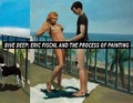 Cover: Dive Deep: Eric Fischl and the Process of Painting - Pennsylvania Academy of the Fine Arts