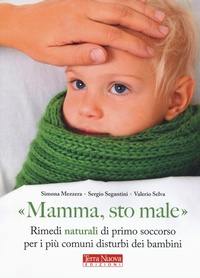 Abbildung von: «Mamma, sto male». Rimedi naturali di primo soccorso per i più comuni disturbi dei bambini - Medicina naturale;Terra Nuova Edizioni