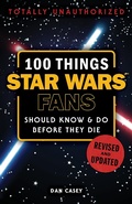 Cover: 100 Things Star Wars Fans Should Know & Do Before They Die - Triumph Books