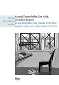 Cover: Ce qu'enfermer des jeunes veut dire : Enqu&ecirc;te dans un centre &eacute;ducatif ferm&eacute; - Seismo Verlag