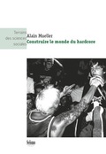 Cover: Construire le monde du hardcore - Seismo Verlag