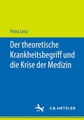 Cover: Der theoretische Krankheitsbegriff und die Krise der Medizin - J.B. Metzler