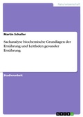 Cover: Sachanalyse biochemische Grundlagen der Ern&auml;hrung und Leitfaden gesunder Ern&auml;hrung - GRIN Verlag