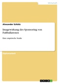 Cover: Imagewirkung des Sponsoring von Fu&szlig;ballarenen - GRIN Verlag