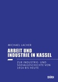 Cover: Arbeit und Industrie in Kassel - Sch&uuml;ren Verlag GmbH