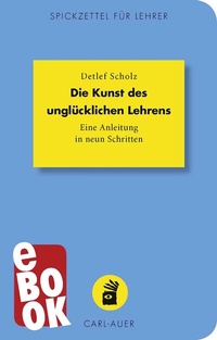 Abbildung von: Die Kunst des unglücklichen Lehrens - Carl-Auer Verlag