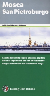 Abbildung von: Mosca. San Pietroburgo. La città dalle mille cupole e l'antica capitale nata dal sogno dello zar, con un'escursione lungo l'Anello d'oro e in crociera sul Volga - Guide verdi d'Europa e del mondo;Touring