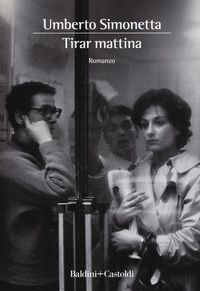 Abbildung von: Tirar mattina - Romanzi e racconti;Baldini + Castoldi