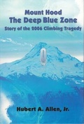 Cover: Mount Hood The Deep Blue Zone - Hubert Allen and Associates