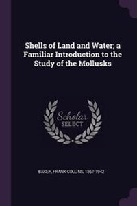 Enlarge image Cover: Shells of Land and Water; A Familiar Introduction to the Study of the Mollusks - Palala Press