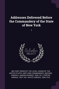 Enlarge image Cover: Addresses Delivered Before the Commandery of the State of New York - Palala Press