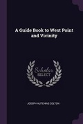 Cover: A Guide Book to West Point and Vicinity - Palala Press